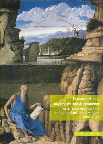 Augenlust und Augenlaster: Zum Wissen der Bilder in der venezianischen Malerei 1450-1520 von Schnell & Steiner